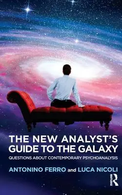 Ghidul galactic al noului analist: Întrebări despre psihanaliza contemporană - The New Analyst's Guide to the Galaxy: Questions about Contemporary Psychoanalysis