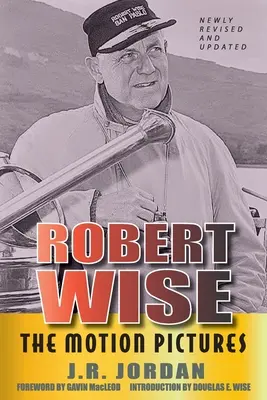Robert Wise: The Motion Pictures (Ediție revizuită) - Robert Wise: The Motion Pictures (Revised Edition)