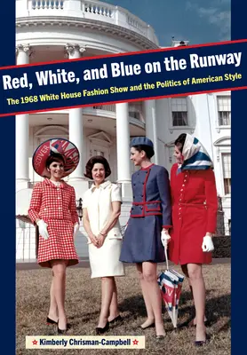 Roșu, alb și albastru pe podium: Spectacolul de modă de la Casa Albă din 1968 și politica stilului american - Red, White, and Blue on the Runway: The 1968 White House Fashion Show and the Politics of American Style