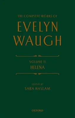 Operele complete Evelyn Waugh: Helena: Volumul 11 - The Complete Works Evelyn Waugh: Helena: Volume 11