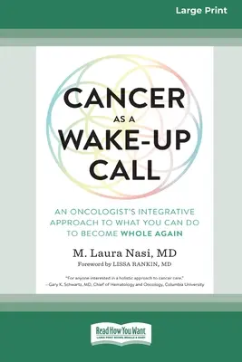 Cancerul ca un semnal de alarmă: Abordarea integrativă a unui oncolog cu privire la ceea ce puteți face pentru a redeveni întreg (16pt Large Print Edition) - Cancer as a Wake-Up Call: An Oncologist's Integrative Approach to What You Can Do to Become Whole Again (16pt Large Print Edition)
