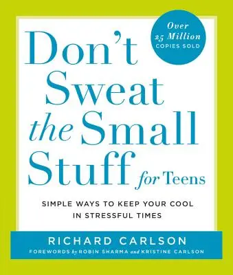Don't Sweat the Small Stuff pentru adolescenți: Simple Ways to Keep Your Cool in Stressful Times - Don't Sweat the Small Stuff for Teens: Simple Ways to Keep Your Cool in Stressful Times