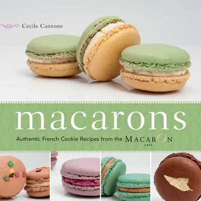 Macarons: Rețete autentice de prăjituri franțuzești de la Macaron Cafe - Macarons: Authentic French Cookie Recipes from the Macaron Cafe