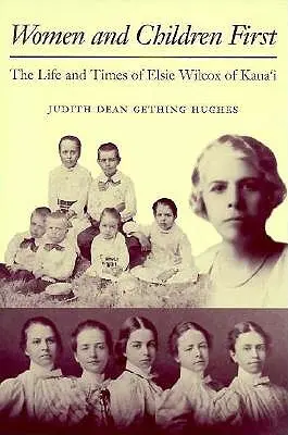 Femeile și copiii pe primul loc: Viața și epoca lui Elsie Wilcox din Kauaʻi - Women and Children First: The Life and Times of Elsie Wilcox of Kauaʻi
