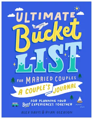 Ultimate Bucket List for Married Couples: Un jurnal de cuplu pentru planificarea celor mai bune experiențe împreună - Ultimate Bucket List for Married Couples: A Couples Journal for Planning Your Best Experiences Together