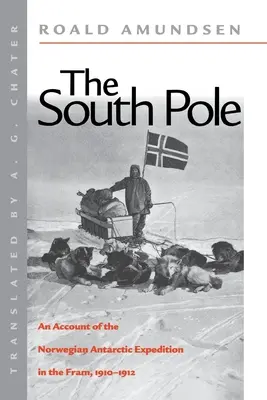 Polul Sud: O relatare a expediției norvegiene în Antarctica cu FRAM, 1910-1912 - The South Pole: An Account of the Norwegian Antarctic Expedition in the FRAM, 1910-1912