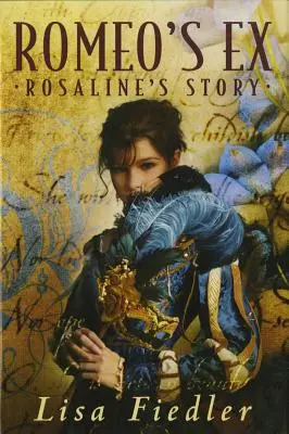Fosta iubită a lui Romeo: Povestea lui Rosalind - Romeo's Ex: Rosalind's Story