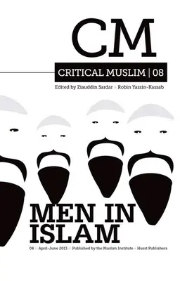 Critical Muslim 08: Bărbații în islam - Critical Muslim 08: Men in Islam