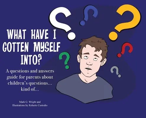 În ce m-am băgat? Un ghid de întrebări și răspunsuri pentru părinți - despre întrebările copiilor... un fel de... - What Have I Gotten Myself Into?: A questions and answers guide for parents - about children's questions... kind of...