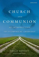 Biserica și comuniunea: O introducere în teologia ecumenică, ediția a doua - Church and Communion: An Introduction to Ecumenical Theology, Second Edition