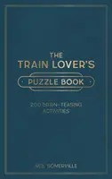 Train Lover's Puzzle Book - 200 de activități pentru stimularea creierului, de la cuvinte încrucișate la quiz-uri - Train Lover's Puzzle Book - 200 Brain-Teasing Activities, from Crosswords to Quizzes