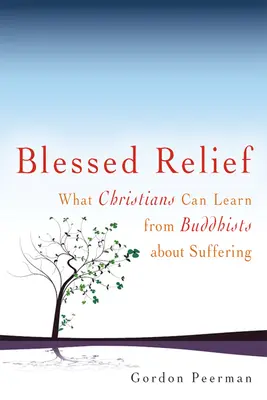 Alinare binecuvântată: Ce pot învăța creștinii de la budiști despre suferință - Blessed Relief: What Christians Can Learn from Buddhists about Suffering