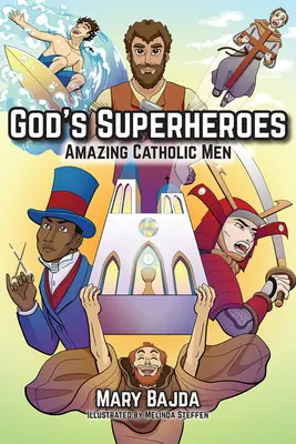 Supereroii lui Dumnezeu: Bărbați catolici uimitori - God's Superheroes: Amazing Catholic Men
