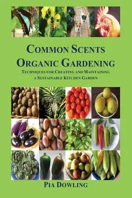 Common Scents Organic Gardening: Tehnici pentru crearea și întreținerea unei grădini de bucătărie durabile - Common Scents Organic Gardening: Techniques for Creating and Maintaining a Sustainable Kitchen Garden