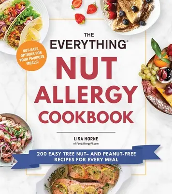 The Everything Nut Allergy Cookbook: 200 de rețete ușoare fără nuci de copac și arahide pentru fiecare masă - The Everything Nut Allergy Cookbook: 200 Easy Tree Nut- And Peanut-Free Recipes for Every Meal