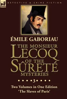 Monsieur Lecoq al misterelor Sret: Volumul 3 - Două volume într-o singură ediție: „Sclavii din Paris - The Monsieur Lecoq of the Sret Mysteries: Volume 3- Two Volumes in One Edition 'The Slaves of Paris'