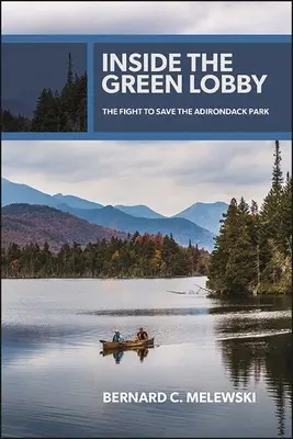 Inside the Green Lobby: Lupta pentru salvarea Parcului Adirondack - Inside the Green Lobby: The Fight to Save the Adirondack Park