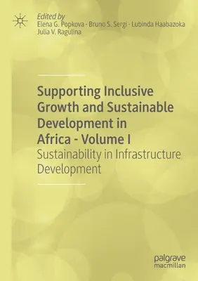 Sprijinirea creșterii favorabile incluziunii și a dezvoltării durabile în Africa - Volumul I: Durabilitatea în dezvoltarea infrastructurii - Supporting Inclusive Growth and Sustainable Development in Africa - Volume I: Sustainability in Infrastructure Development