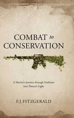 Combat to Conservation: Călătoria unui pușcaș marin prin întuneric în lumina naturii - Combat to Conservation: A Marine's Journey through Darkness into Nature's Light