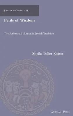 Pericolele înțelepciunii: Scripturile lui Solomon în tradiția iudaică - Perils of Wisdom: The Scriptural Solomon in Jewish Tradition