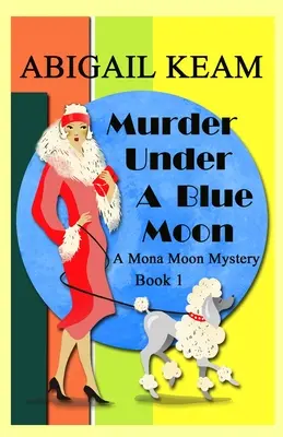 Crimă sub o lună albastră: Un mister istoric Mona Moon din anii 1930 - Murder Under A Blue Moon: A 1930s Mona Moon Historical Cozy Mystery