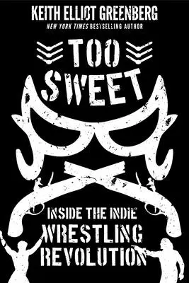 Prea dulce: În interiorul revoluției Indie Wrestling - Too Sweet: Inside the Indie Wrestling Revolution