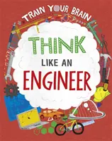 Antrenează-ți creierul: Gândește ca un inginer - Train Your Brain: Think Like an Engineer