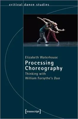 Procesarea coregrafiei: Gândind cu Duo-ul lui William Forsythe