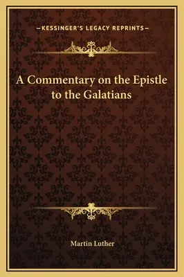 Un comentariu asupra Epistolei către Galateni - A Commentary on the Epistle to the Galatians