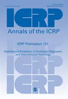 Publicația ICRP 121 - Protecția radiologică în diagnosticul pediatric și radiologia intervențională - ICRP Publication 121 - Radiological Protection in Paediatric Diagnostic and Interventional Radiology