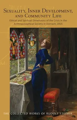 Sexualitate, dezvoltare interioară și viață comunitară: Dimensiunile etice și spirituale ale crizei din Societatea Antroposofică din Dornach, 1915 (Cw - Sexuality, Inner Development, and Community Life: Ethical and Spiritual Dimensions of the Crisis in the Anthroposophical Society in Dornach, 1915 (Cw