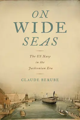 Pe mări largi: Marina SUA în epoca Jacksoniană (On Wide Seas: The US Navy in the Jacksonian Era) - On Wide Seas: The US Navy in the Jacksonian Era