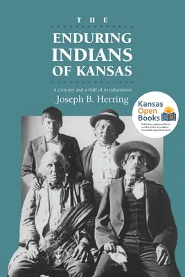 Indienii permanenți din Kansas: Un secol și jumătate de aculturație - The Enduring Indians of Kansas: A Century and a Half of Acculturation