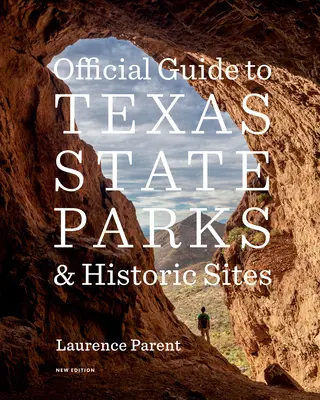 Ghid oficial pentru parcurile de stat și siturile istorice din Texas: Ediție nouă - Official Guide to Texas State Parks and Historic Sites: New Edition