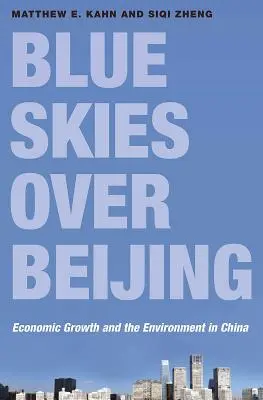 Cer albastru deasupra Beijingului: Creșterea economică și mediul în China - Blue Skies Over Beijing: Economic Growth and the Environment in China
