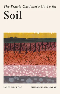 Ghidul pentru sol al grădinarului de preerie (The Prairie Gardener's Go-To Guide for Soil) - The Prairie Gardener's Go-To Guide for Soil
