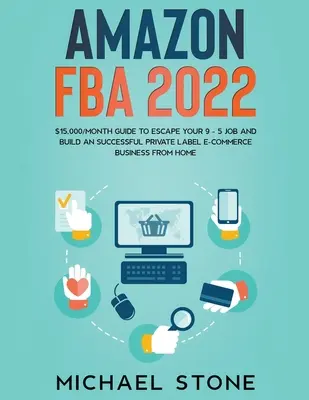 Amazon FBA 2022 $ 15,000 / lună Ghid pentru a scăpa de locul de muncă 9 - 5 și de a construi o afacere de succes Private Label E-Commerce de la domiciliu - Amazon FBA 2022 $15,000/Month Guide To Escape Your 9 - 5 Job And Build An Successful Private Label E-Commerce Business From Home