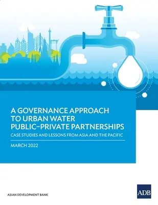 O abordare a guvernanței pentru parteneriatele public-privat în domeniul apei urbane: Studii de caz și lecții din Asia și Pacific - A Governance Approach to Urban Water Public-Private Partnerships: Case Studies and Lessons from Asia and the Pacific