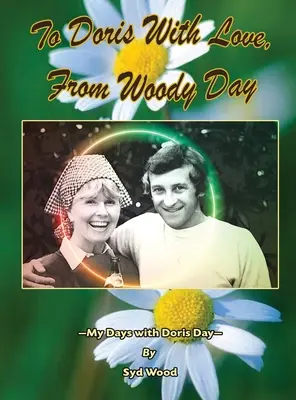 Pentru Doris cu dragoste, de la Woody Day Zilele mele cu Doris Day (hardback) - To Doris with Love, From Woody Day My Days with Doris Day (hardback)