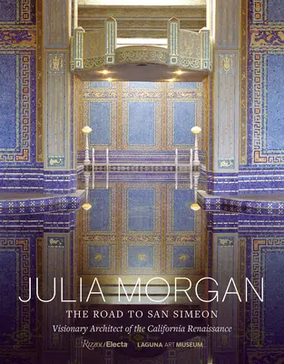 Julia Morgan: Drumul spre San Simeon, arhitect vizionar al Renașterii californiene - Julia Morgan: The Road to San Simeon, Visionary Architect of the California Renaissance