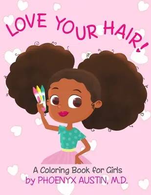 Iubește-ți părul: Carte de colorat pentru fete cu păr natural - Carte de stimă de sine pentru fete negre și fete brune - African American Childr - Love Your Hair: Coloring Book for Girls with Natural Hair - Self Esteem Book for Black Girls and Brown Girls - African American Childr