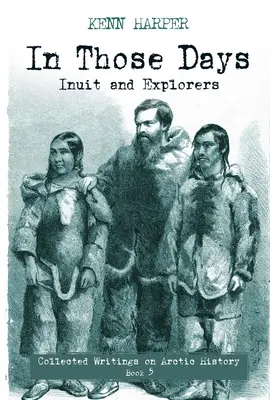 În acele zile: Inuiți și exploratori - In Those Days: Inuit and Explorers