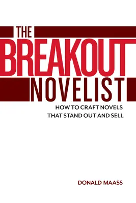 The Breakout Novelist: Cum să creezi romane care ies în evidență și se vând - The Breakout Novelist: How to Craft Novels That Stand Out and Sell