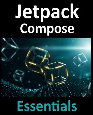Jetpack Compose Essentials: Dezvoltarea aplicațiilor Android cu Jetpack Compose, Android Studio și Kotlin - Jetpack Compose Essentials: Developing Android Apps with Jetpack Compose, Android Studio, and Kotlin