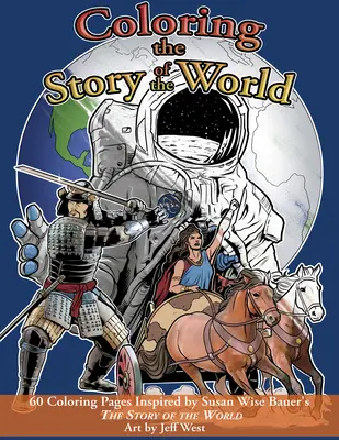 Povestea lumii de colorat: 60 de pagini de colorat inspirate de cartea Povestea lumii de Susan Wise Bauer - Coloring the Story of the World: 60 Coloring Pages Inspired by Susan Wise Bauer's the Story of the World