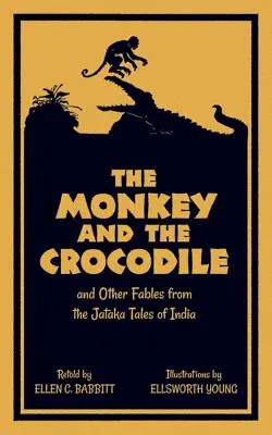 The Monkey and the Crocodile: Și alte fabule din poveștile Jataka din India - The Monkey and the Crocodile: And Other Fables from the Jataka Tales of India
