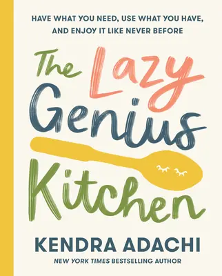 Bucătăria geniului leneș: Aveți ce vă trebuie, folosiți ce aveți și bucurați-vă ca niciodată - The Lazy Genius Kitchen: Have What You Need, Use What You Have, and Enjoy It Like Never Before