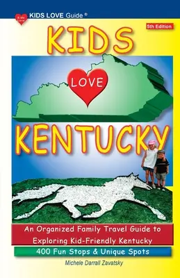 KIDS LOVE KENTUCKY, ediția a 5-a: Un ghid de călătorie organizat pentru familiile prietenoase cu copiii din Kentucky. 400 de popasuri distractive și locuri unice - KIDS LOVE KENTUCKY, 5th Edition: An Organized Family Travel Guide to Kid-Friendly Kentucky. 400 Fun Stops & Unique Spots