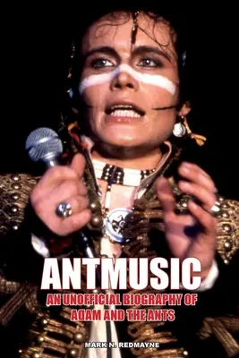 Antmusic: O biografie neoficială a lui Adam and the Ants - Antmusic: An unofficial biography of Adam and the Ants