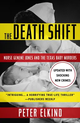 The Death Shift: Sora Genene Jones și crimele bebelușilor din Texas (actualizată și revizuită) - The Death Shift: Nurse Genene Jones and the Texas Baby Murders (Updated and Revised)